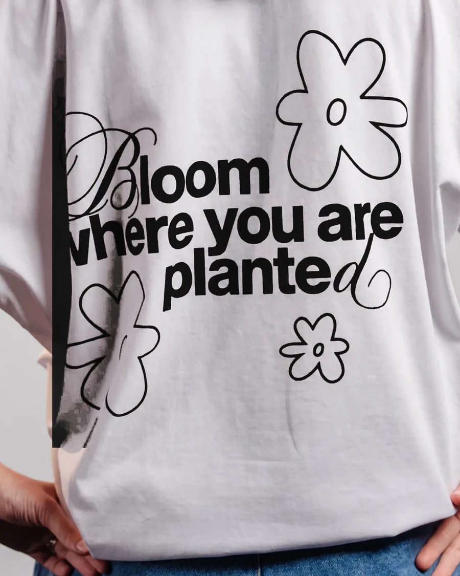 BLOOM WHERE YOU ARE PLANTED | unisex tričko – biela, čierna potlač